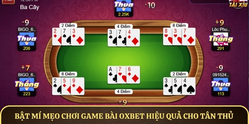 Bật mí một số mẹo chơi game bài OXBET hiệu quả cho tân thủ