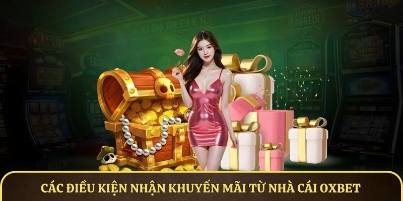 Các điều kiện cần nằm rõ trước khi nhận khuyến mãi từ nhà cái OXBET