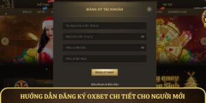 Hướng Dẫn Đăng Ký OXBET Chi Tiết Cho Người Mới