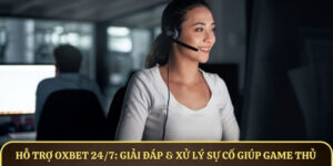 Hỗ trợ OXBET 24/7 - Giải đáp & Xử lý sự cố giúp game thủ