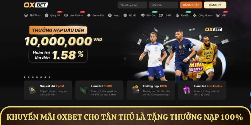 Khuyến mãi OXBET dành cho tân thủ là tặng thưởng nạp 100%