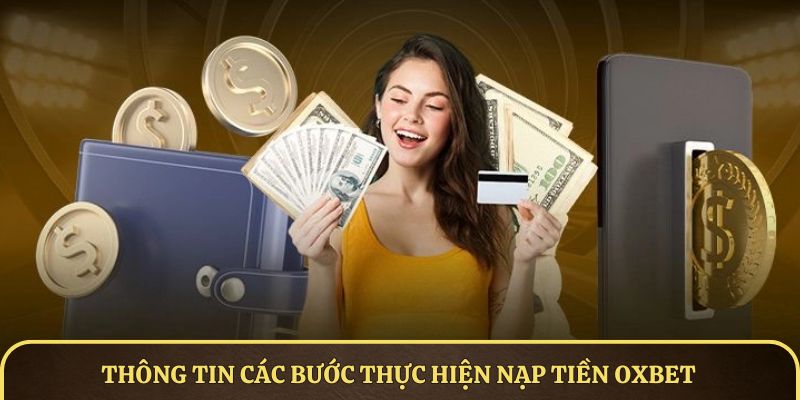 Thông tin các bước thực hiện nạp tiền OXBET