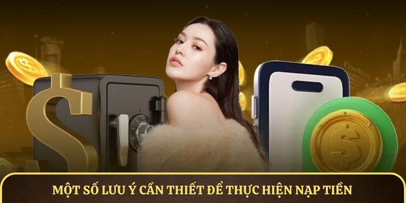 Một số lưu ý cần thiết để thực hiện nạp tiền