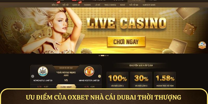 Ưu điểm của OXBET nhà cái Dubai thời thượng